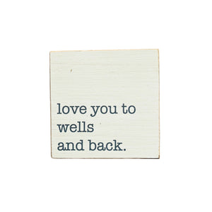 Love You To Wells & Back™ Wood Block