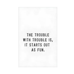 White Cotton Tea Towel With Funny Trouble Is Fun Quote, 30-Inch Kitchen Towel, Humorous Kitchen Decor, Home Bar Accessory