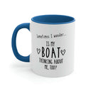Is My Boat Thinking About Me Too Ceramic Coffee Mug With Light Blue Handle and Interior, Nautical Coffee Mug and Boating Gift